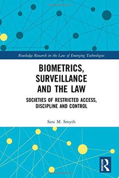 portada Biometrics, Surveillance and the Law: Societies of Restricted Access, Discipline and Control (Routledge Research in the law of Emerging Technologies) (en Inglés)