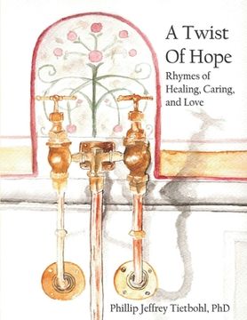 portada A Twist of Hope: Rhymes of Healing, Caring, and Love (en Inglés)