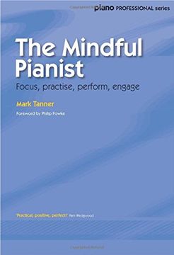 portada The Mindful Pianist: Focus, Practise, Perform, Engage (in English)