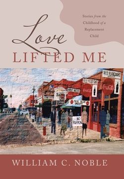 portada Love Lifted Me: Stories from the Childhood of a Replacement Child