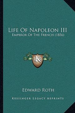 portada life of napoleon iii: emperor of the french (1856) (en Inglés)