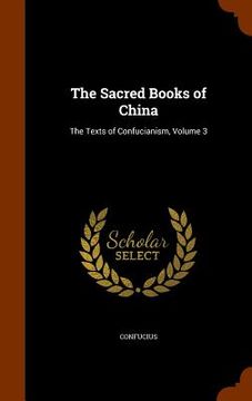 portada The Sacred Books of China: The Texts of Confucianism, Volume 3 (en Inglés)