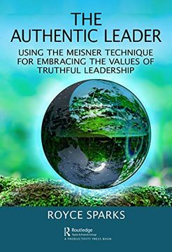 portada The Authentic Leader: Using the Meisner Technique for Embracing the Values of Truthful Leadership (en Inglés)
