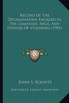 portada record of the organizations engaged in the campaign, siege, and defense of vicksburg (1901) (en Inglés)