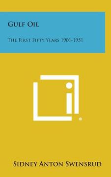 portada Gulf Oil: The First Fifty Years 1901-1951 (en Inglés)