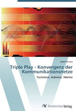 portada Triple Play - Konvergenz der Kommunikationsnetze: Techniken, Anbieter, Märkte