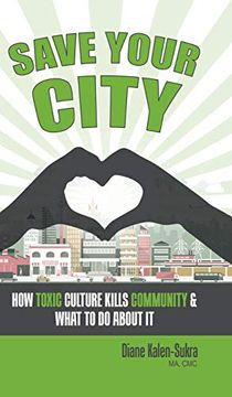 portada Save Your City: How Toxic Culture Kills Community & What to do About it 