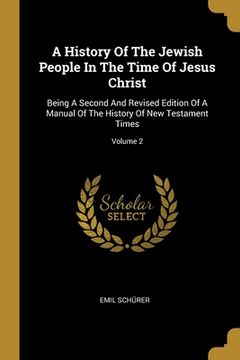 portada A History Of The Jewish People In The Time Of Jesus Christ: Being A Second And Revised Edition Of A Manual Of The History Of New Testament Times; Volu (en Inglés)