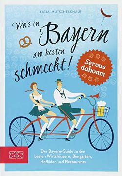 portada Wo's in Bayern am Besten Schmeckt! Der Bayern-Guide zu den Besten Wirthäusern, Biergärten, Hofläden und Restaurants (en Alemán)