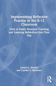 portada Implementing Reflective Practice in the K-12 Classroom: How to Easily Structure Teaching and Learning Reflections Into Your day (en Inglés)