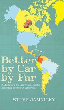 portada Better by car by Far: A Journey by car From North America to South America 