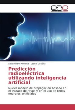portada Predicción radioeléctrica utilizando inteligencia artificial: Nuevo modelo de propagación basado en el trazado de rayos y en el uso de redes neurales artificiales (Spanish Edition)