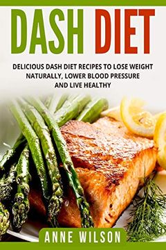 portada Dash Diet: Delicious Dash Diet Recipes to Lose Weight Naturally, Lower Blood Pressure and Live Healthy- Includes 7-Day Meal Plan (in English)