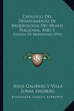 portada Catalogo del Departamento de Arqueologia del Museo Nacional, Part 1: Galeria de Monolitos (1901) (in Spanish)