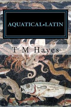 portada Aquatical Latin: Latin for aquarists: an etymology of tropical marine reef species. Volume 1: Reef Fishes (en Inglés)