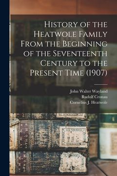portada History of the Heatwole Family From the Beginning of the Seventeenth Century to the Present Time (1907) (in English)