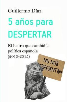portada 5 años para despertar: El lustro que cambió la política española (2010-2015) (in Spanish)