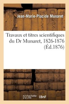 portada Travaux Et Titres Scientifiques Du Dr Munaret, 1826-1876 (en Francés)