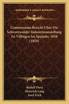 portada Commissions Bericht Uber Die Schwarzwalder Industrieausstellung Zu Villingen Im Spatjahr, 1858 (1858) (in German)