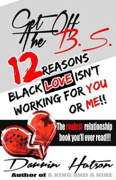 portada Get Off The B.S.: 12 Reason Black Love Isn't Working For You Or Me
