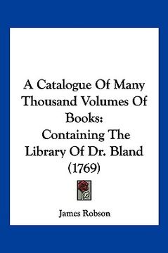 portada a catalogue of many thousand volumes of books: containing the library of dr. bland (1769)