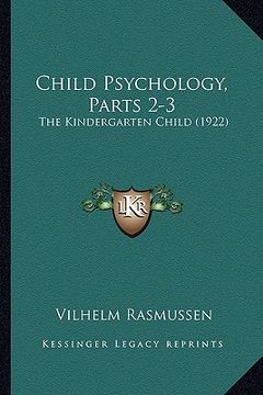 portada child psychology, parts 2-3: the kindergarten child (1922) (en Inglés)