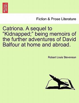 portada catriona. a sequel to "kidnapped;" being memoirs of the further adventures of david balfour at home and abroad. (en Inglés)