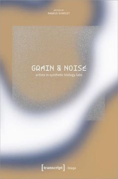 portada Grain and Noise: Artists in Synthetic Biology Labs (en Inglés)
