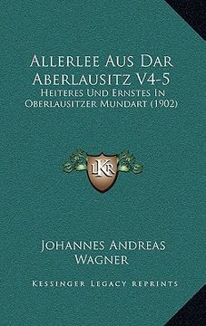 portada Allerlee Aus Dar Aberlausitz V4-5: Heiteres Und Ernstes In Oberlausitzer Mundart (1902) (in German)
