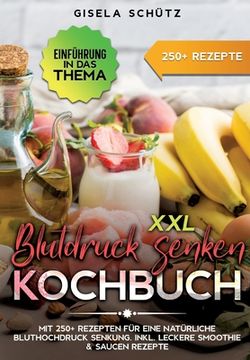 portada XXL Blutdruck senken Kochbuch: Mit 250+ Rezepten für eine natürliche Bluthochdruck Senkung. Inkl. leckere Smoothie & Saucen Rezepte (en Alemán)