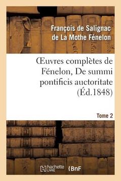 portada Oeuvres Complètes de Fénelon, Tome 2 de Summi Pontificis Auctoritate (en Francés)