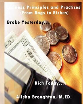portada business principles and practices (from rags to riches) "broke yesterday...rich today... (en Inglés)