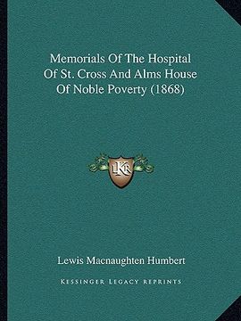 portada memorials of the hospital of st. cross and alms house of noble poverty (1868)