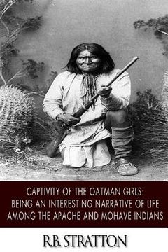 portada Captivity of the Oatman Girls: Being an Interesting Narrative of Life among the Apache and Mohave Indians (en Inglés)