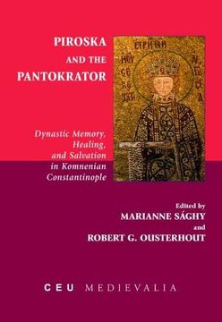 portada Piroska and the Pantokrator: Dynastic Memory, Healing and Salvation in Komnenian Constantinople (Ceu Medievalia) (in English)