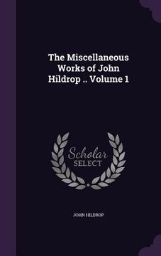 portada The Miscellaneous Works of John Hildrop .. Volume 1 (in English)