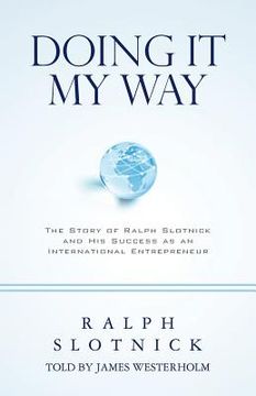 portada Doing It My Way: The Story of Ralph Slotnick and His Success as an International Entrepreneur (en Inglés)