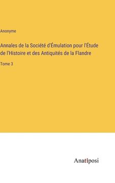 portada Annales de la Société d'Émulation pour l'Étude de l'Histoire et des Antiquités de la Flandre: Tome 3 (in French)