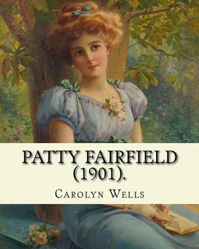 portada Patty Fairfield (1901). By: Carolyn Wells: Children's fiction (Patty Fairfield series ) (en Inglés)