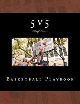 portada 5v5 Basketball Playbook: 50 Half-Court Templates (in English)
