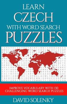portada Learn Czech with Word Search Puzzles: Learn Czech Language Vocabulary with Challenging Word Find Puzzles for All Ages (en Inglés)
