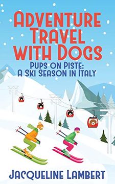 portada Pups on Piste: A ski Season in Italy (Adventure Travel With Dogs) (en Inglés)