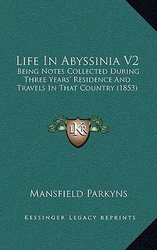 portada life in abyssinia v2: being notes collected during three years' residence and travels in that country (1853) (en Inglés)
