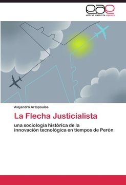 portada La Flecha Justicialista: una sociología histórica de la  innovación tecnológica en tiempos de Perón