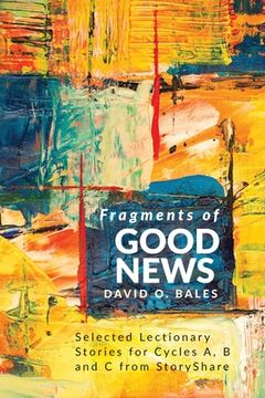 portada Fragments of Good News: Selected Lectionary Stories for Cycle A, B and C from StoryShare (en Inglés)
