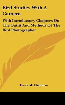 portada bird studies with a camera: with introductory chapters on the outfit and methods of the bird photographer (in English)
