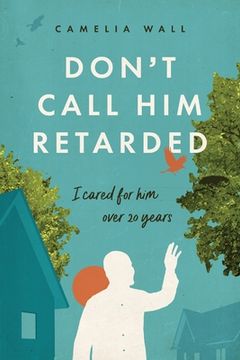 portada Don't Call Him Retarded!: I cared for him over 20 years (en Inglés)
