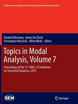portada Topics in Modal Analysis, Volume 7: Proceedings of the 31st Imac, a Conference on Structural Dynamics, 2013 (en Inglés)