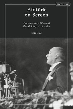 portada Atatürk on Screen: Documentary Film and the Making of a Leader (in English)