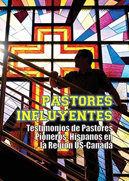 portada Pastores Influyentes: Testimonios de Pastores Pioneros Hispanos en la Región USA-Canadá